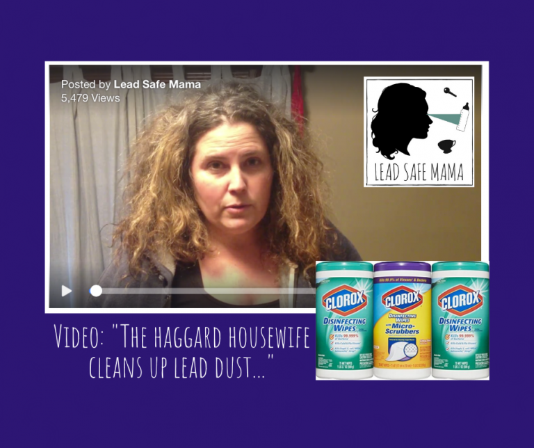 My Clorox Wipes Video or “How to clean up Lead dust.” – A short video by Lead Safe Mama, Tamara Rubin.