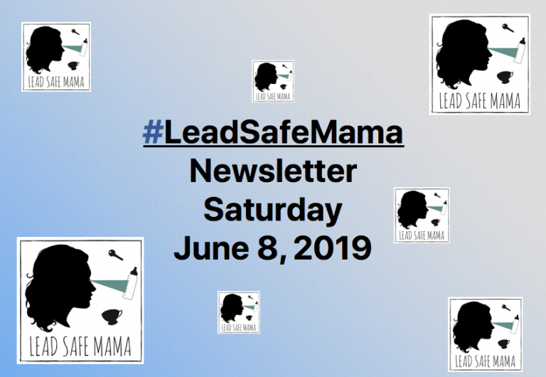 June 8, 2019 Lead Safe Mama Newsletter