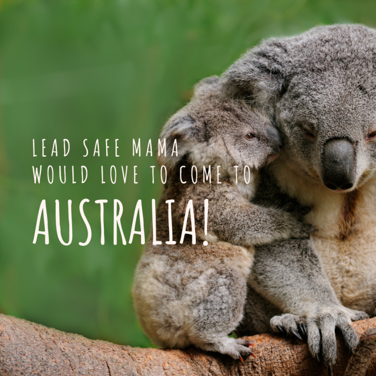 Lead Safe Mama is coming to Australia? Join “Australia Lead Safe Mamas” on Facebook to help coordinate a trip!