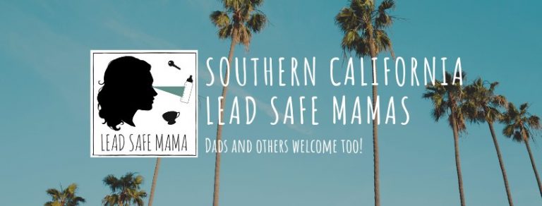 Facebook Groups: Southern California Lead Safe Mamas… Join us if you live in or “near” Southern California!