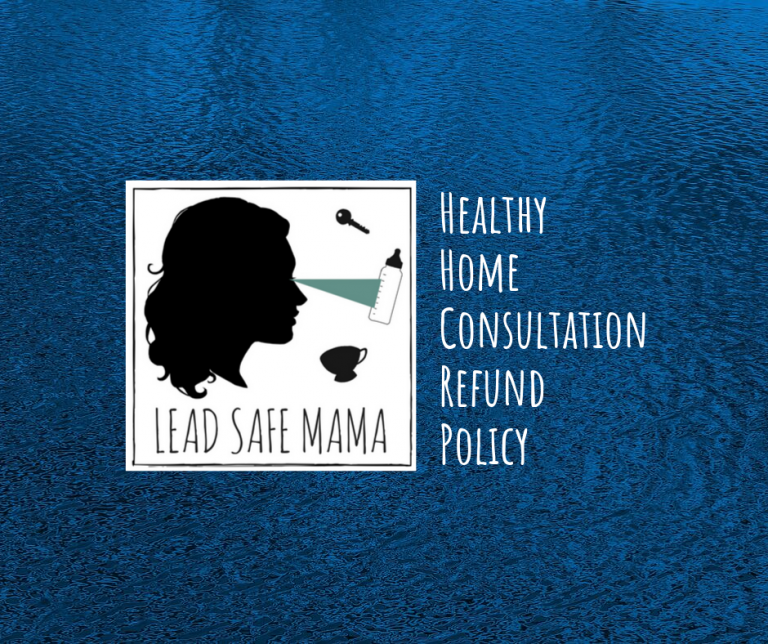 Lead Safe Mama Refund Policy: Healthy Home Consultations – Fall 2019 Update.