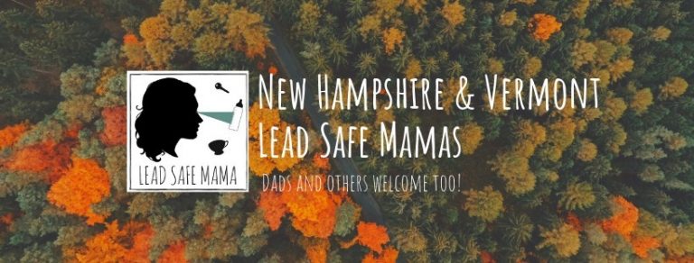 Facebook Groups: New Hampshire & Vermont Lead Safe Mamas… Join us if you live in NH or VT!