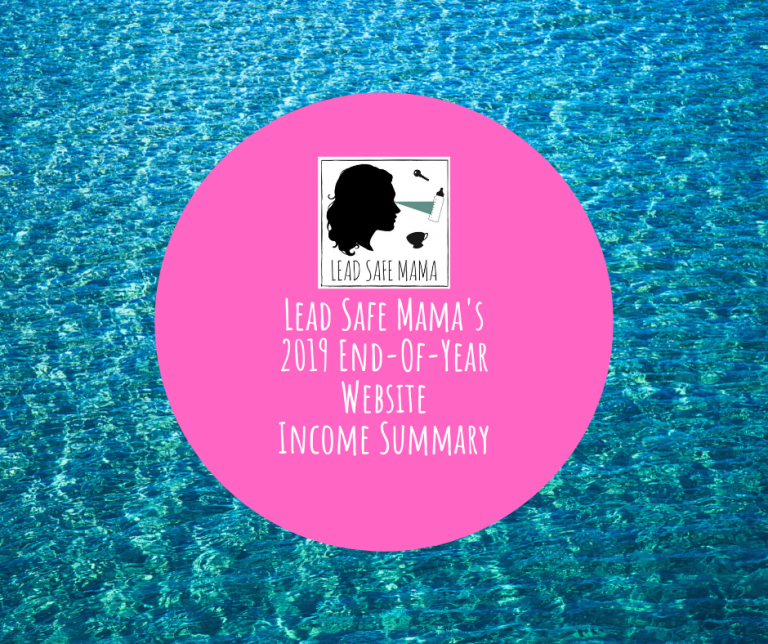 2019 Lead Safe Mama EOY Website Income Summary (advertising & affiliate income). It’s a wrap!