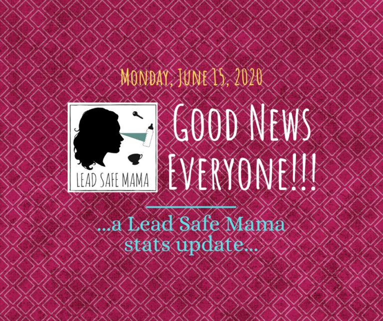 Good News Everyone, in spite of everything… LeadSafeMama.com is doing okay! (We’re still here!)