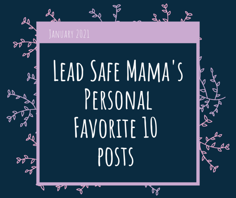 These are great to share with your friends! My personal favorite top 10 articles on the Lead Safe Mama website