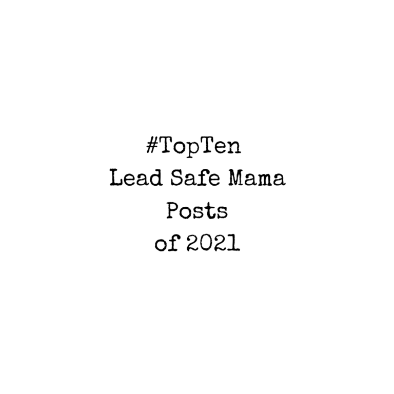 Top Ten Lead Safe Mama Posts of 2021!