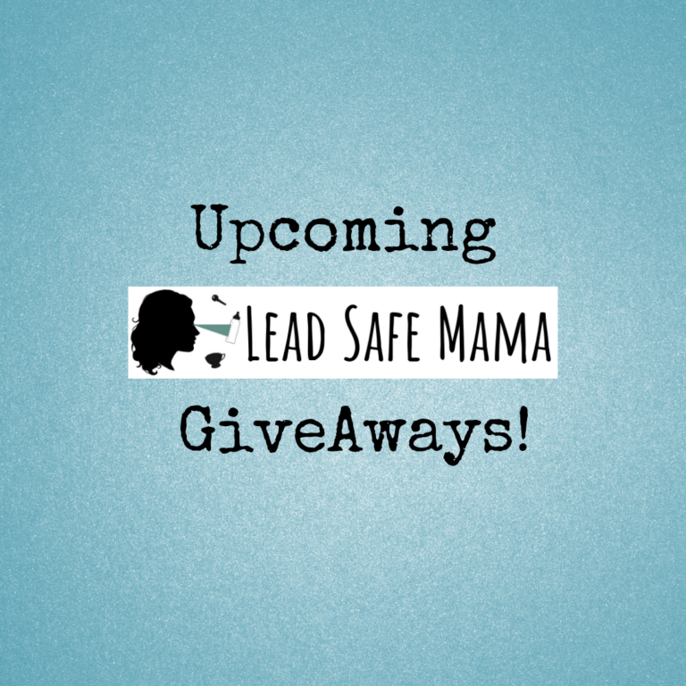 All details about upcoming Lead Safe Mama GiveAways are posted on this link! Check back here periodically for the latest!