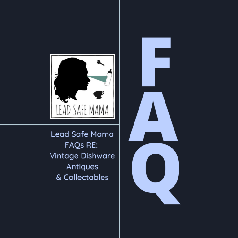 FAQs: Answers to the 15 most asked Lead Safe Mama questions about vintage dishes, antiques, and other collectables