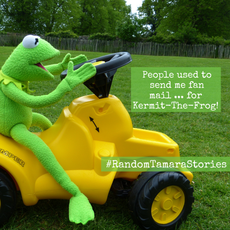 True Story: I used to get Kermit-The-Frog’s fan mail… [#RandomTamaraStory No. 678!]