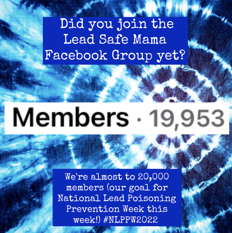 The “Lead Poisoning Prevention with Lead Safe Mama” Facebook Group is almost to 20,000 members. Join US! #NLPPW2022