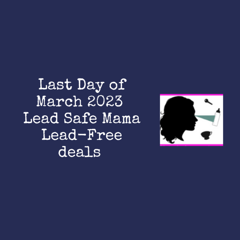 Last Day of March 2023 Lead Safe Mama Lead-Free Deals