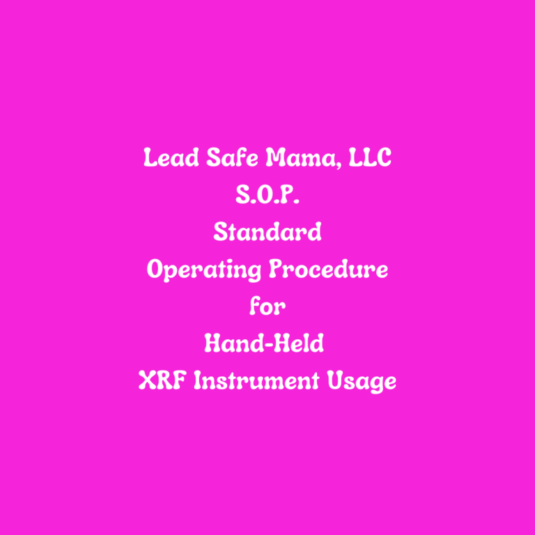 Lead Safe Mama, LLC’s SOP (Standard Operating Procedure) for Hand-Held XRF Instrument Usage