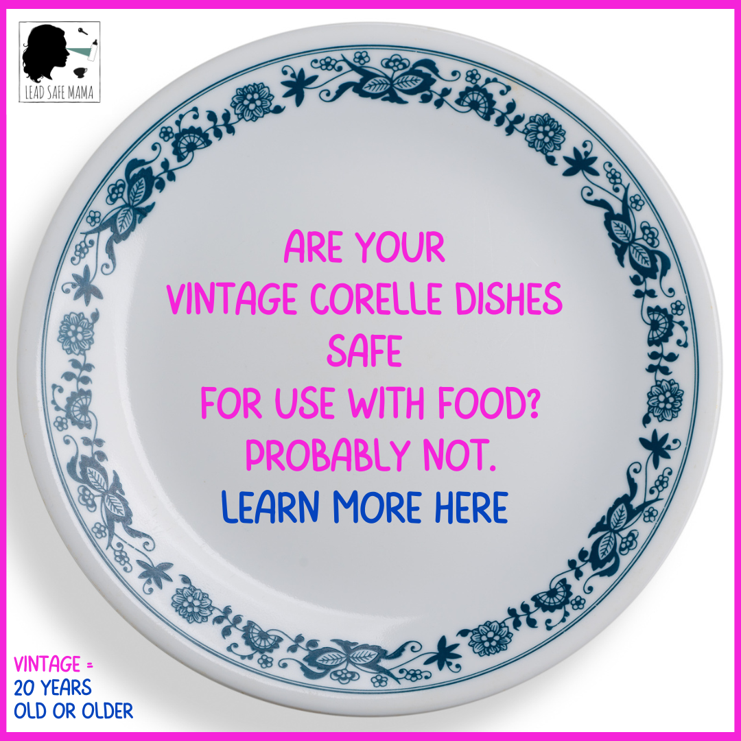 Corelle Are your vintage dishes safe for use with food? Probably not.
