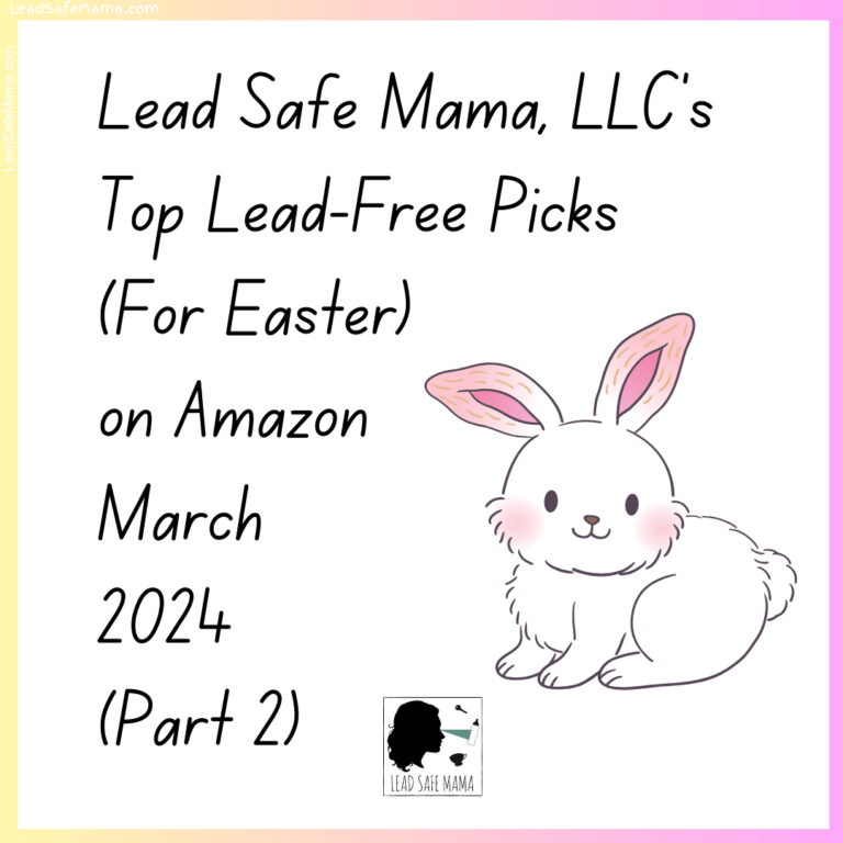 Lead Safe Mama, LLC’s March 2024 Affiliate Links for Lead-Free Choices Part 2 (Lead-Free Easter Basket Ideas!)